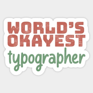 World's Okayest Typographer Sticker